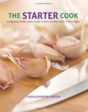 The Starter Cook: A Beginner Home Cooks Guide to Basic Kitchen Skills & Techniques