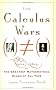 The Calculus Wars: Newton, Leibniz, and the Greatest Mathematical Clash of All Time