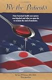 We the Patients: How America's Health Care System Was Hijacked and What We Must Do to Reclaim the Soul of Medicine