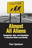 Almost All Aliens: Race, Colonialism, and Immigration in American History and Identity