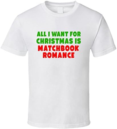 All I Want for Christmas is Matchbook Romance Fan Xmas Gift T Shirt 2XL White