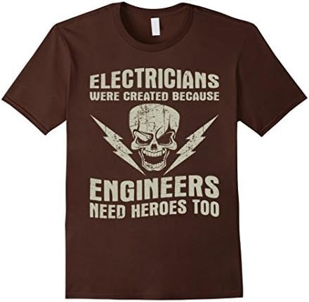Men's Electricians were created because Engineers need Heroes too Medium Brown