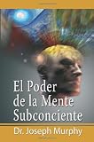 El Poder De La Mente Subconsciente (The Power of the Subconscious Mind) (Spanish Edition)
