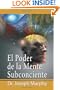 El Poder De La Mente Subconsciente (The Power of the Subconscious Mind) (Spanish Edition)