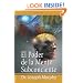 El Poder De La Mente Subconsciente (The Power of the Subconscious Mind) (Spanish Edition)