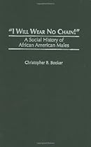 I Will Wear No Chain!: A Social History of African American Males