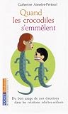 Quand les crocodiles s'emm�lent : Du bon usage de nos �motions dans les relations adultes-enfants