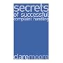 Secrets of Successful Complaint Handling: The Best Complaint Handling Strategies and How to Make Them Work