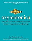 Oxymoronica: Paradoxical Wit & Wisdom From History's Greatest Wordsmiths