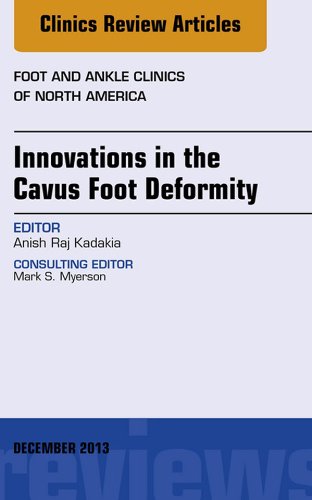 Innovations in the Cavus Foot Deformity, An Issue of Foot and Ankle Clinics, (The Clinics: Orthopedics)