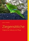 Ziegensittiche: Artgerechte Haltung und Pflege