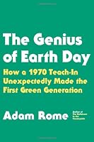 The Genius of Earth Day: How a 1970 Teach-In Unexpectedly Made the First Green Generation