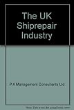 The UK ship repair industry : a report to the Department of Industry