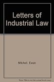 Letters of industrial law : the executive's practical guide to the Industrial Relations Act
