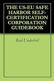 THE US-EU SAFE HARBOR SELF-CERTIFICATION CORPORATION GUIDEBOOK