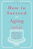 How to Succeed at Aging Without Really Dying