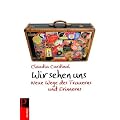 Wir sehen uns: Neue Wege des Trauerns und Erinnerns