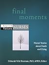 Final Moments: Nurses' Stories about Death and Dying (Kaplan Voices, Nurses)