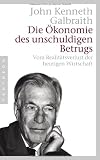 Die &Ouml;konomie des unschuldigen Betrugs: Vom Realit&auml;tsverlust der heutigen Wirtschaft - - John Kenneth Galbraith