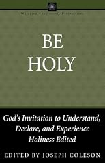 Be holy : God's invitation to understand, declare, and experience holiness