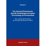 Der Internet-Domainname und die Rechtsfragen bei seiner Verwendung als Kennzeichen: Eine vergleichende Darstellung des deutschen und chinesischen Rechtsvon "Sicheng Le"