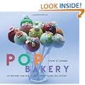 Pop Bakery: 25 Cakes on Sticks and Other Tempting Delights
