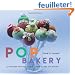 Pop Bakery: 25 Recipes for Delicious Little Cakes on Sticks