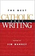 The Best Catholic Writing 2007 (Best Catholic Writing)
