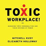 Toxic Workplace!: Managing Toxic Personalities and Their Systems of Power | [Mitchell Kusy, Elizabeth Holloway]