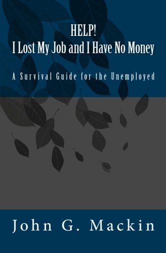 HELP! I Lost My Job and I Have No Money: A Survival Guide for the Unemployed