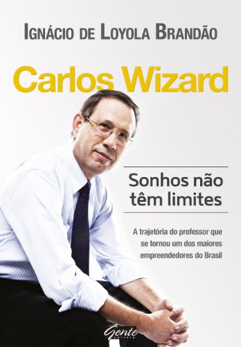 Carlos Wizard: Sonhos não tem limites (Portuguese Edition)