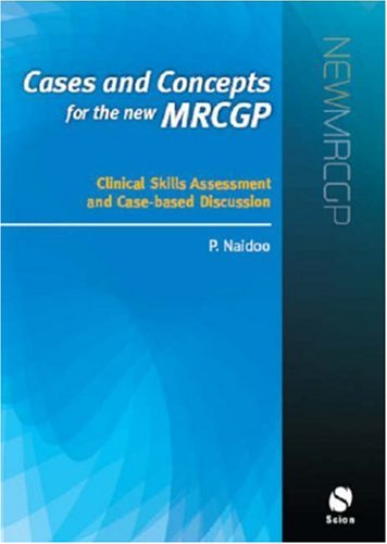 Cases and Concepts for the new MRCGP: Clinical Skills Assessment and Case-based Discussion: CSA and CbD: CSA and CbD for the NMRCGP