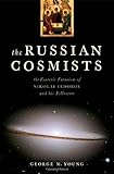 The Russian Cosmists: The Esoteric Futurism of Nikolai Fedorov and His Followers