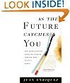 As the Future Catches You: How Genomics and Other Forces Are Changing Your Life, Work, Health, and Wealth: How Genomics and Other Forces Are Changing Your Work, Health, and Wealth