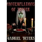 Contemplations of Dinner ~ Gabriel Beyers