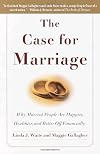 The Case for Marriage: Why Married People Are Happier, Healthier, and Better Off Financially