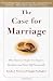 The Case for Marriage: Why Married People Are Happier, Healthier, and Better Off Financially
