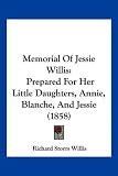 Memorial of Jessie Willis: Prepared for Her Little Daughters, Annie, Blanche, and Jessie (1858)
