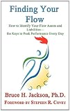 Finding Your Flow - How to Identify Your Flow Assets and Liabilities - the Keys to Peak Performance Every Day