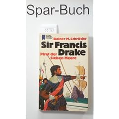 Sir Francis Drake. Pirat der sieben Meere