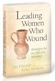 Leading Women Who Wound: Strategies For Effective Ministry
