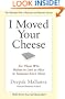 I Moved Your Cheese: For Those Who Refuse to Live as Mice in Someone Else's Maze