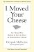 I Moved Your Cheese: For Those Who Refuse to Live as Mice in Someone Else's Maze (BK Business)