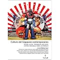 Culture del Giappone contemporaneo. Manga, anime, videogiochi, arti visive, cinema, letteratura, teatro, architettura