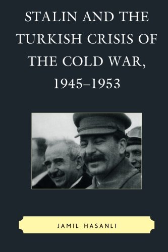 Stalin and the Turkish Crisis of the Cold War, 1945-1953 (The Harvard Cold War Studies Book Series)
