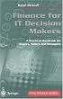 Finance for IT Decision Makers: A Practical Handbook for Buyers, Sellers and Managers (Practitioner Series)