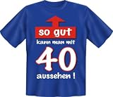 Fun T Shirt  So gut mit 40 !!!  Größen S - XXL