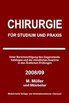 Chirurgie f&uuml;r Studium und Praxis 2008/09: Unter Ber&uuml;cksichtigung des Gegenstandskataloges und der m&uuml;ndlichen Examina in den &Auml;rztlichen Pr&uuml;fungen
