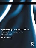 Epistemology in classical India : the knowledge sources of the Nyaya school
