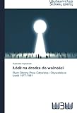 L&oacute;dz na drodze do wolnosci: Ruch Obrony Praw Czlowieka i Obywatela w Lodzi 1977-1981 (Polish Edition)